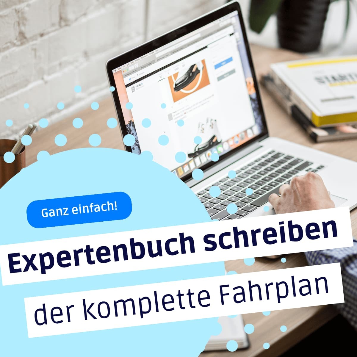 Expertenbuch schreiben – Der komplette Fahrplan für Unternehmer, Coaches und Berater